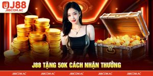 J88 Tặng 50K Cách Nhận Thưởng Cho Thành Viên Nhà Cái
