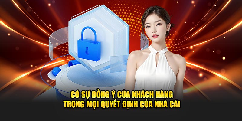 Có sự đồng ý của khách hàng trong mọi quyết định nhà cái