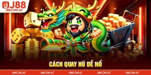 Cách quay hũ dễ nổ tại J88 – Hướng dẫn rinh thưởng cực dễ