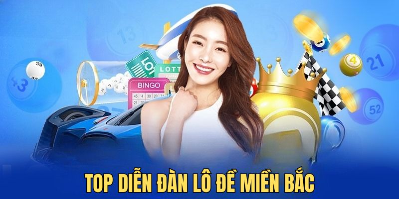 Giới thiệu đến bạn những tên trong top diễn đàn lô đề miền bắc